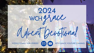 WCH Grace Advent Devotional December 4 [upl. by Morten70]