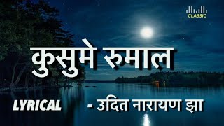 KUSUME RUMAL  UDIT NARAYAN  LYRICAL  BHUWAN KC [upl. by Aholah]