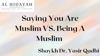 Saying You Are Muslim VS Being A Muslim  Shaykh Dr Yasir Qadhi [upl. by Latreese]