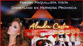 FAMOSA MAQUILLISTA  ALONDRA CASTRO VISITA DISNEYLAND EN HERMOSA PROVINCIA [upl. by Bradley297]