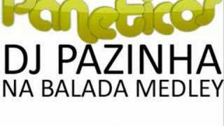 DJ Pazinha  Na Balada Medley [upl. by Aidnac926]