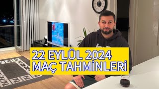 22 EYLÜL 2024 MAÇ TAHMİNLERİ [upl. by Esinwahs]