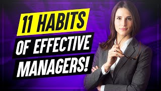 11 Habits Of Highly Effective Managers How to improve your MANAGEMENT SKILLS [upl. by Yssirc294]