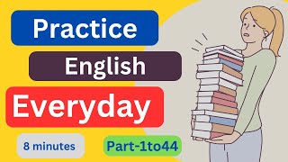 Part1to44 Everyday EnglishConversationPractice  8Minutes English Listening [upl. by Ivon]