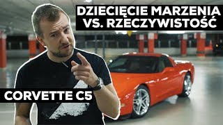 Chevrolet CORVETTE C5  konfrontacja dziecięcych marzeń vs rzeczywistość [upl. by Ynove]