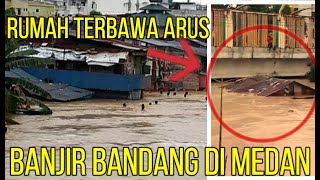 SEDIH  BANJIR DI MEDAN RIBUAN RUMAH TERDAMPAK BANJIR BANDANG DI MEDAN 2020 [upl. by Eldnik]