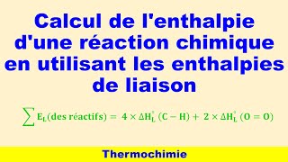 Thermochimie  Calcul de lenthalpie dune réaction chimique en utilisant les enthalpies de liaison [upl. by Oicangi]