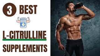 3 Best L Citrulline Supplements [upl. by Laverne249]