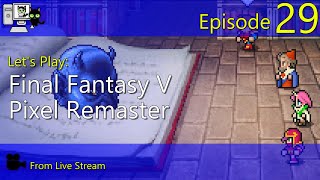 Final Fantasy V Pixel Remaster  Episode 29 Live Stream [upl. by Rebhun]