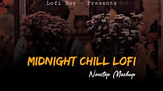 Midnight Chill Lofi  Nonstop Love Mashup  Lofi Boy  Alone Sad Songs  Night Drive Mashup Jukebox [upl. by Garold505]