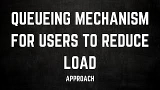 Queueing Mechanism For Users  Reducing Direct Load On Backend Servers  Low Level Approach [upl. by Coralyn]