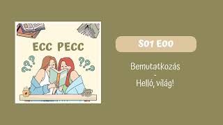 Bemutatkozás  Helló világ  S01 E00  Ecc Pecc Podcast [upl. by Juline]