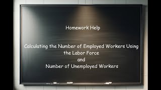 Calculating the Number of Employed Workers Given Labor Force and the number of Unemployed Workers [upl. by Yllas427]