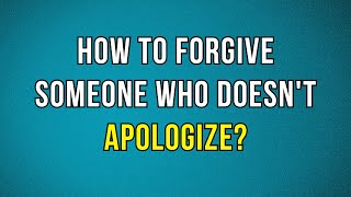 How to Forgive Someone Who Doesnt Apologize   Psychology facts [upl. by Davenport]