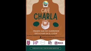 Cafécharla quotFrases que no queremos escuchar en el CIIDIRquot [upl. by Delfeena]