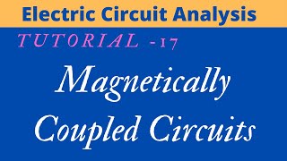 Electric Circuit Analysis  Tutorial  17  Magnetically Coupled Circuits [upl. by Nilrah]