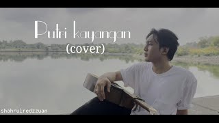 putri kayangan  cover by shahrulredzzuan [upl. by Killoran]