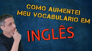 COMO AUMENTAR SEU VOCABULÁRIO EM INGLÊS [upl. by Akcinehs]