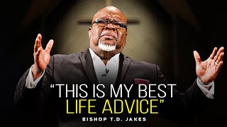 TD Jakes Life Advice Will Leave You Speechless  One of The Most Eye Opening Videos Ever [upl. by Ididn588]