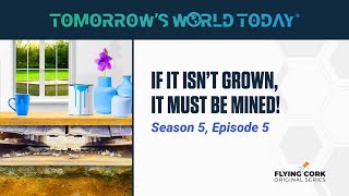 If It Isnt Grown It Must Be Mined Tomorrows World Today S5E5 [upl. by Ru]