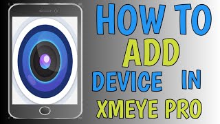 HOW TO ADD DEVICE IN XMEYE PRO [upl. by Lelith]