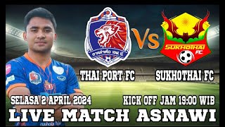 LIVE MATCH ASNAWI  THAI PORT FC VS SUKHOTHAI FC  SELASA 2 APRIL 2024 KICK OF JAM 1900 WIB [upl. by Eselehs]