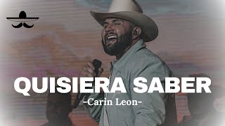 Carin Leon  Quisiera Saber LETRA [upl. by Annibo]