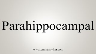 How To Say Parahippocampal [upl. by Darra557]