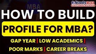 How to build a GOOD profile for MBA Gap Year  Low Academics  Poor Marks  Career Break [upl. by Brucie]