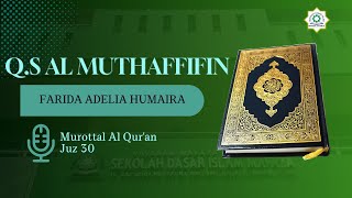 SURAT AL MUTHAFFIFIN  Farida Adelia Humaira 4A  MUROTTAL JUZ 30 [upl. by Ardis]