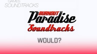 Burnout Paradise Soundtrack °5 Would [upl. by Notsgnal]