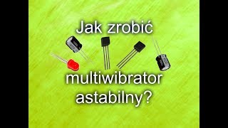 Jak zrobić multiwibrator astabilny [upl. by Leandre]