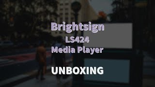 Brightsign  L2424 Media player  Unboxing [upl. by Nnaillek]