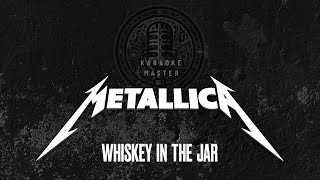 Metallica  Whiskey In The Jar KARAOKE [upl. by Ahsenra]