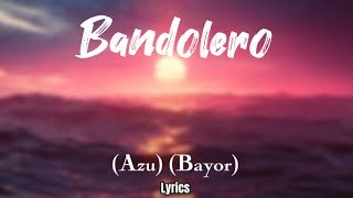 Bandolero lyrics von Azu und Bayor [upl. by Ynehpets]