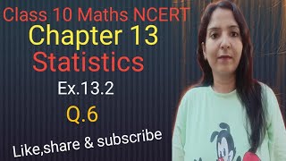 Class 10 Maths Chapter 13Statisticsex132 Q6 NCERT CBSE [upl. by Twitt]