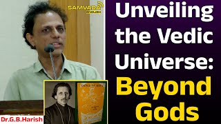 Unveiling the Vedic Universe Beyond Gods  DrGBHarish [upl. by Pacheco]