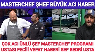 Sondakika VEFAT Masterchef Ünlü Şef Bedri Usta Çok Acı Vefat Haber Mehmet Yalçınkaya Somer Sivrioğlu [upl. by Eldridge]