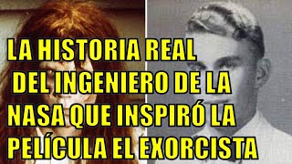 😈​LA HISTORIA REAL DEL INGENIERO DE LA NASA QUE INSPIRÓ LA PELÍCULA EL EXORCISTA😈​ [upl. by Studner]