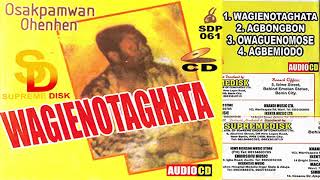 OSAKPAMWAN OHENHEN  WAGIENOTAGHATA BENIN MUSIC FULL ALBUM [upl. by Anale537]