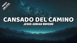 Cansado Del Camino  Jesús Adrián Romero Letra [upl. by Nixon]