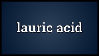 Lauric acid Meaning [upl. by Cherri312]