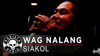 Wag Nalang by Siakol Official  Rakista Live EP561 [upl. by Tyree]