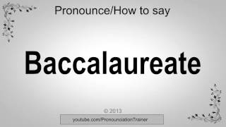 How to Pronounce Baccalaureate [upl. by Nauaj]