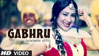 GABHRU FULL VIDEO SONG SATWINDER BITTI  DILBARA  NEW PUNJABI SONGS 2014 [upl. by Erica]