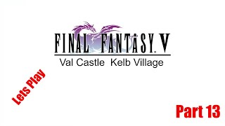 Final Fantasy 5 Pixel remake Part 13 Val Castle Kelb Village [upl. by Nwahsav]