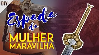 DIY Como fazer a ESPADA GOD KILLER da Mulher Maravilha Wonder Woman Sword  Dan Pugno [upl. by Yetah682]