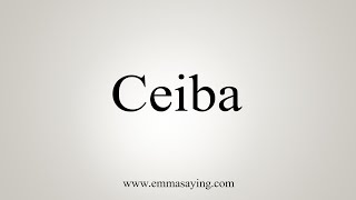 How To Say Ceiba [upl. by Mohammad]