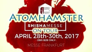 SHISHA MESSE 2017 ROUNDUP  ATOMHAMSTER [upl. by Kravits824]