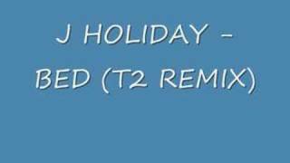 J HOLIDAY  BED T2 REMIX [upl. by Katherina15]